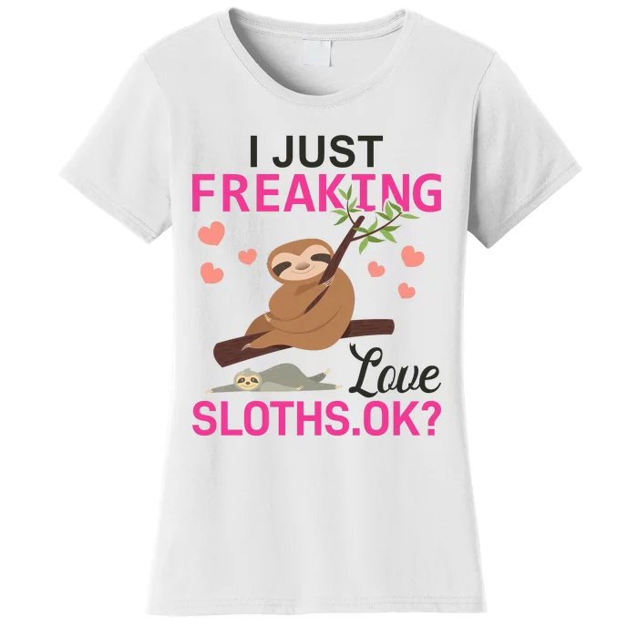 I Just Freaking Love Sloths Ok Women's T-Shirt