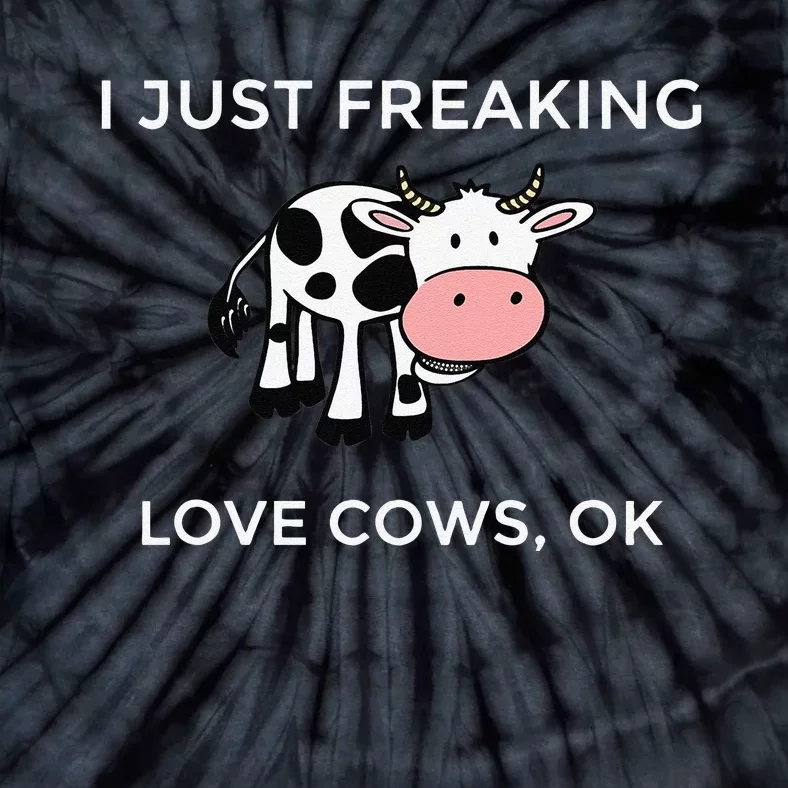 I Just Freaking Love Cows Ok Funny Cow Humor Tie-Dye T-Shirt