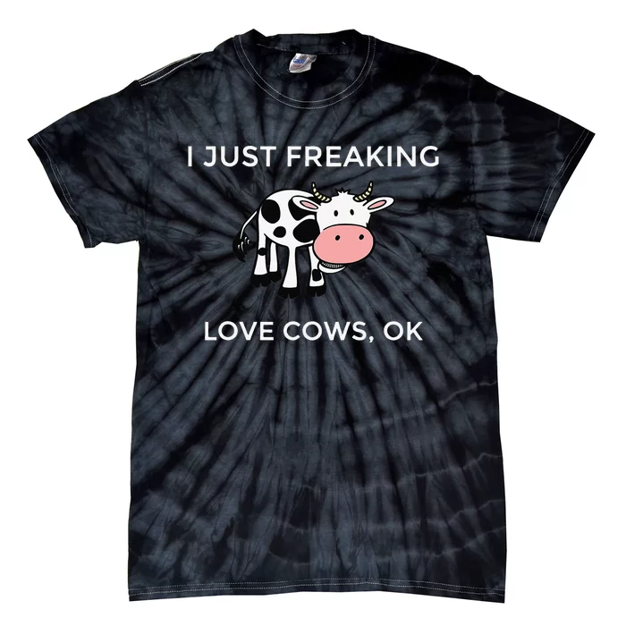 I Just Freaking Love Cows Ok Funny Cow Humor Tie-Dye T-Shirt