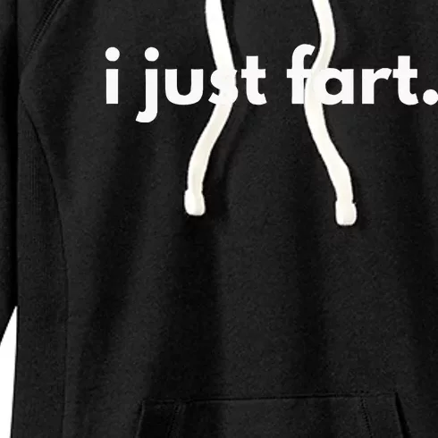 I Just Fart Gross Funny Fart Gifts I Just Farted Women's Fleece Hoodie