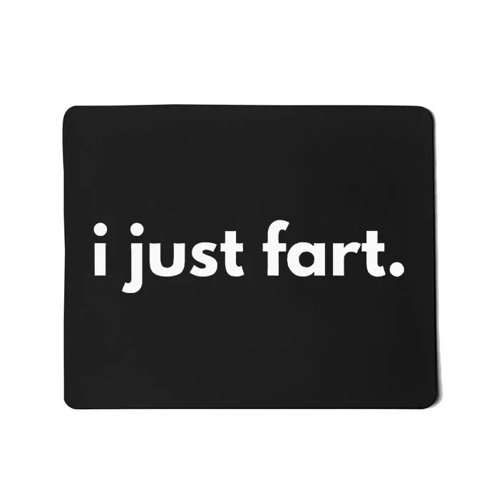 I Just Fart Gross Funny Fart Gifts I Just Farted Mousepad