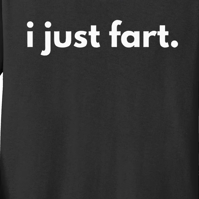 I Just Fart Gross Funny Fart Gifts I Just Farted Kids Long Sleeve Shirt