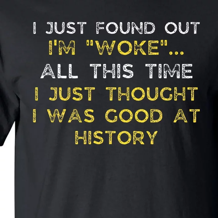 I Just Found Out IM Woke Funny Quote Woke Af Movement Tall T-Shirt