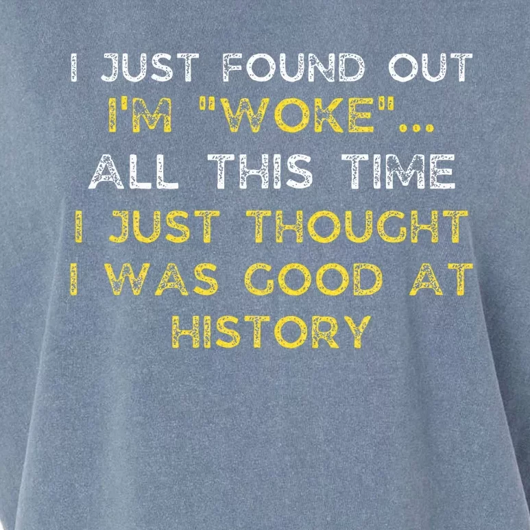 I Just Found Out IM Woke Funny Quote Woke Af Movement Garment-Dyed Women's Muscle Tee