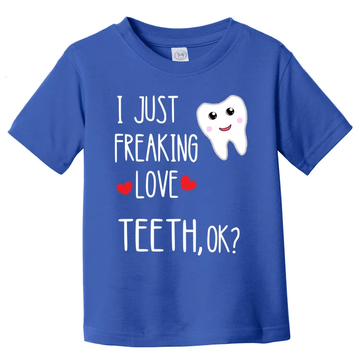 I Just Freaking Love Teeth Dental Assistant Oral Hygiene Gift Toddler T-Shirt