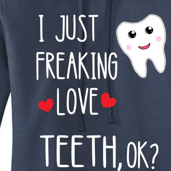 I Just Freaking Love Teeth Dental Assistant Oral Hygiene Gift Women's Pullover Hoodie