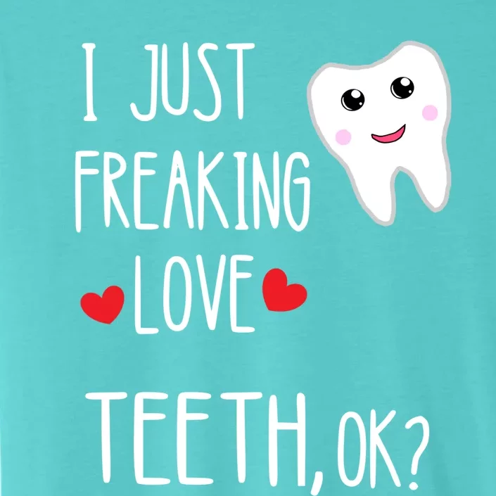 I Just Freaking Love Teeth Dental Assistant Oral Hygiene Gift ChromaSoft Performance T-Shirt