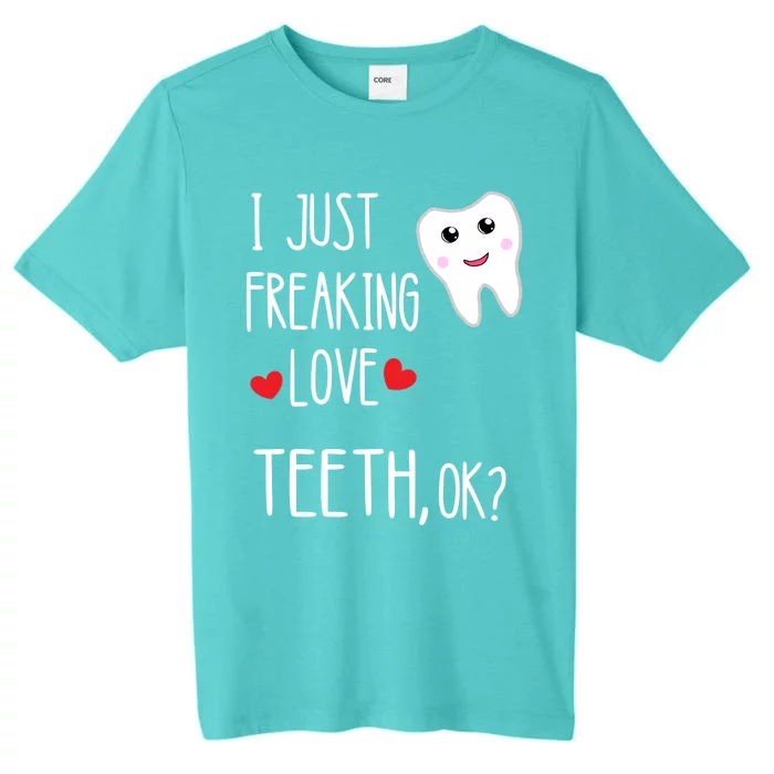 I Just Freaking Love Teeth Dental Assistant Oral Hygiene Gift ChromaSoft Performance T-Shirt