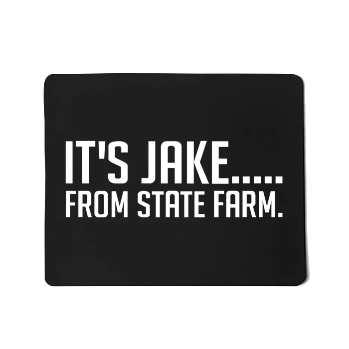 ItS Jake From State Farm Funny Mousepad