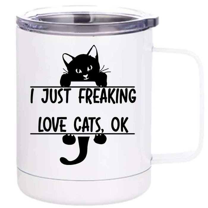 I Just Freaking Love Cats Ok Front & Back 12oz Stainless Steel Tumbler Cup