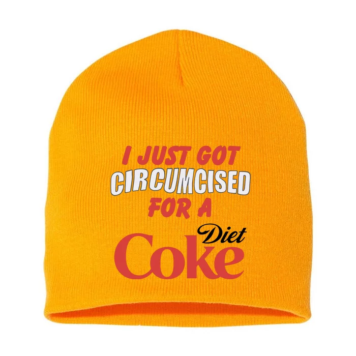 I Just Got Circumcised For A Diet C.O.K.E Short Acrylic Beanie