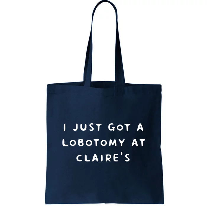 I Just Got A Lobotomy At Claire's Funny Tote Bag