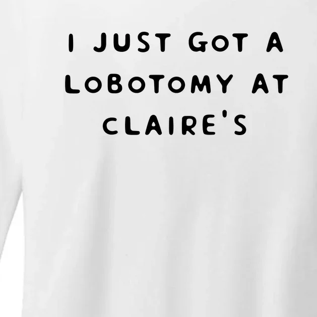 I Just Got A Lobotomy At Claire's Funny Womens CVC Long Sleeve Shirt