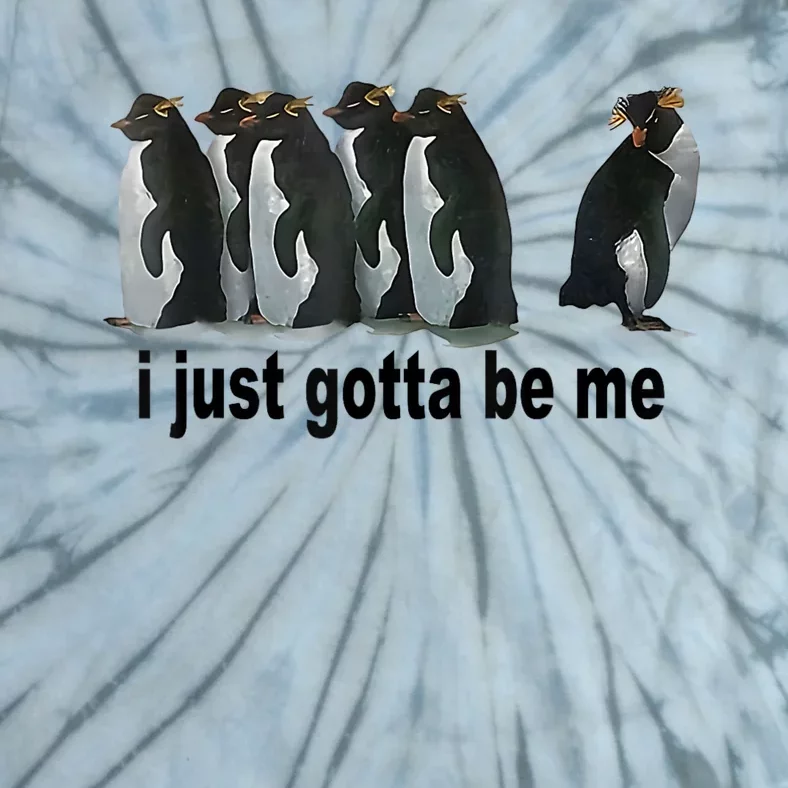 I Just Gotta Be Me Penguin Funny Gift Tie-Dye T-Shirt