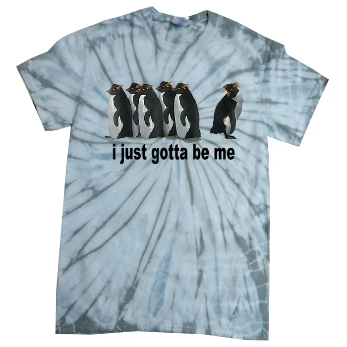 I Just Gotta Be Me Penguin Funny Gift Tie-Dye T-Shirt