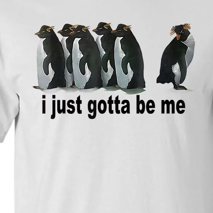 I Just Gotta Be Me Penguin Funny Gift Tall T-Shirt