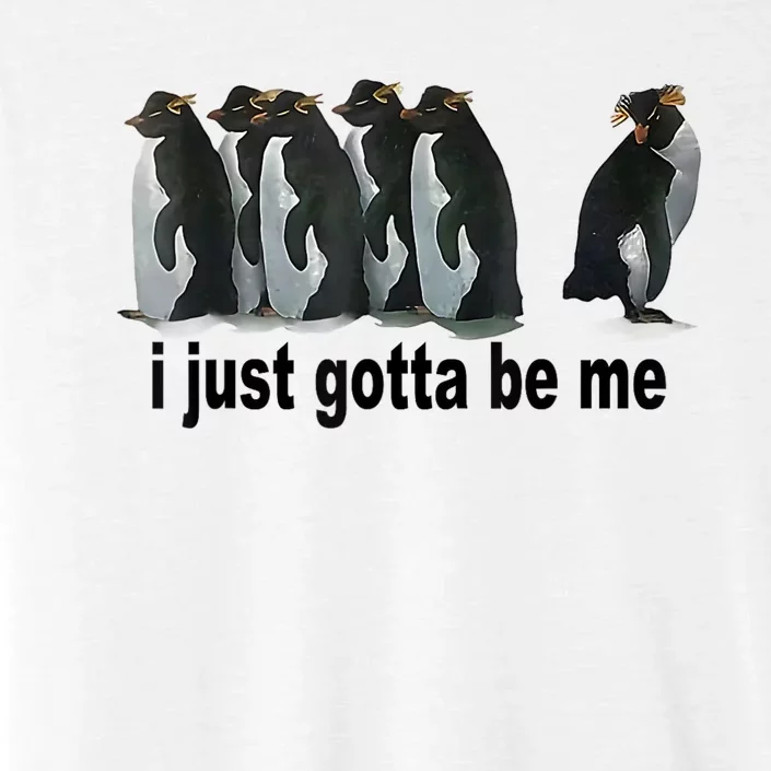 I Just Gotta Be Me Penguin Funny Gift ChromaSoft Performance T-Shirt