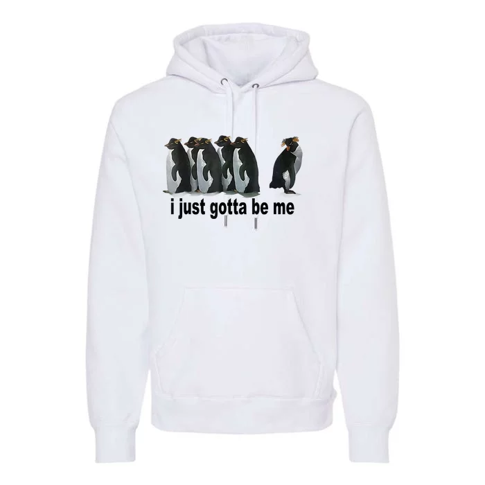 I Just Gotta Be Me Penguin Funny Gift Premium Hoodie