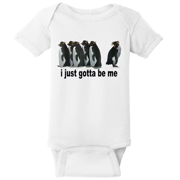 I Just Gotta Be Me Penguin Funny Gift Baby Bodysuit