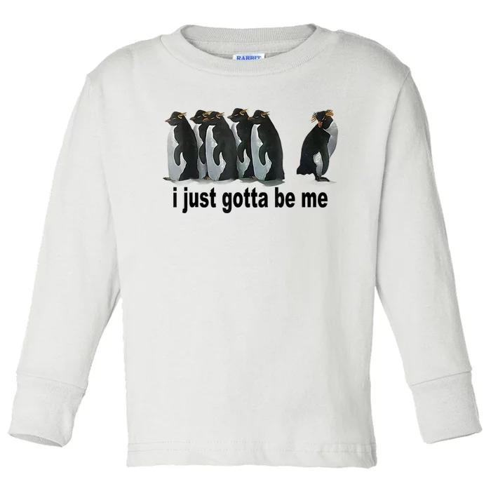 I Just Gotta Be Me Penguin Funny Gift Toddler Long Sleeve Shirt