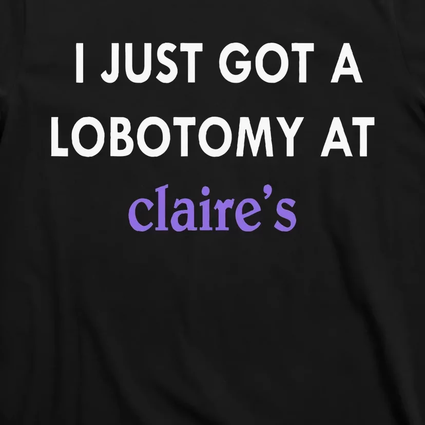 I Just Got A Lobotomy At T-Shirt