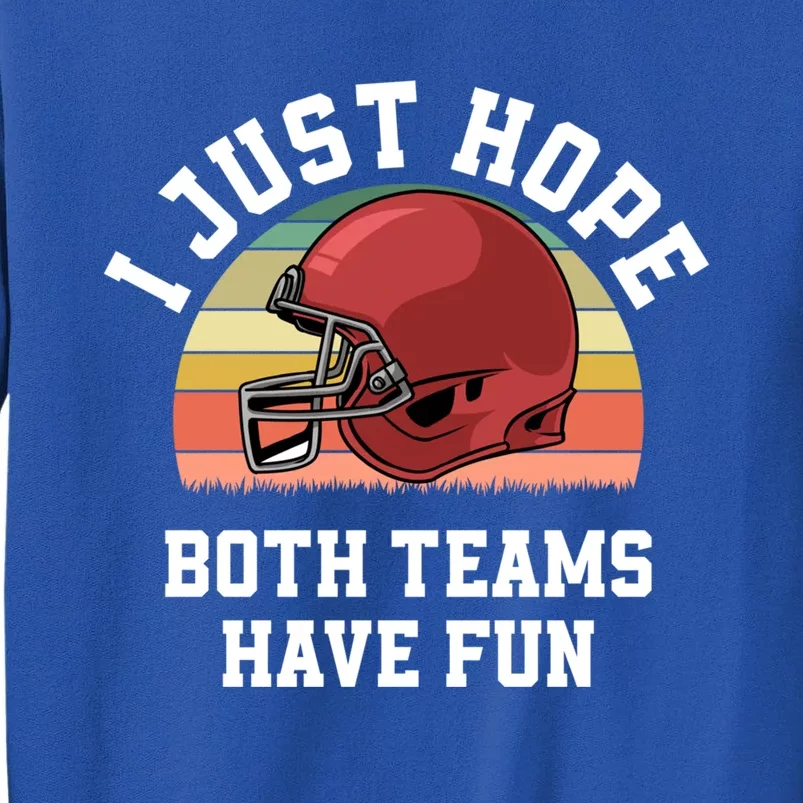 I Just Hope Both Teams Have Fun Football Funny Sports Gift Tall Sweatshirt