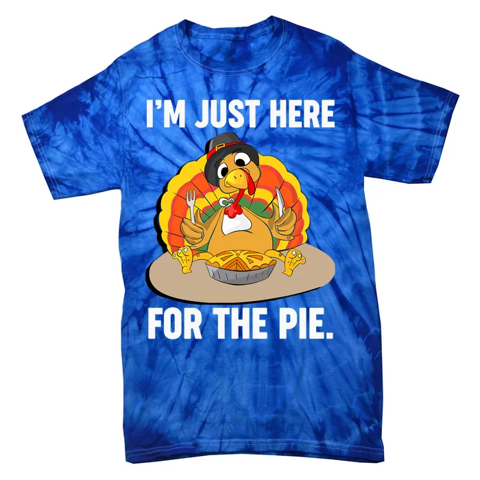 Im Just Here For The Pie Funny Thanksgiving Pumpkin Pie Gift Tie-Dye T-Shirt