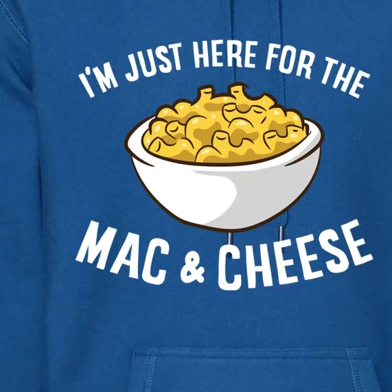 I'm Just Here For The Mac And Cheese Macaroni Mac And Cheese Gift Premium Hoodie