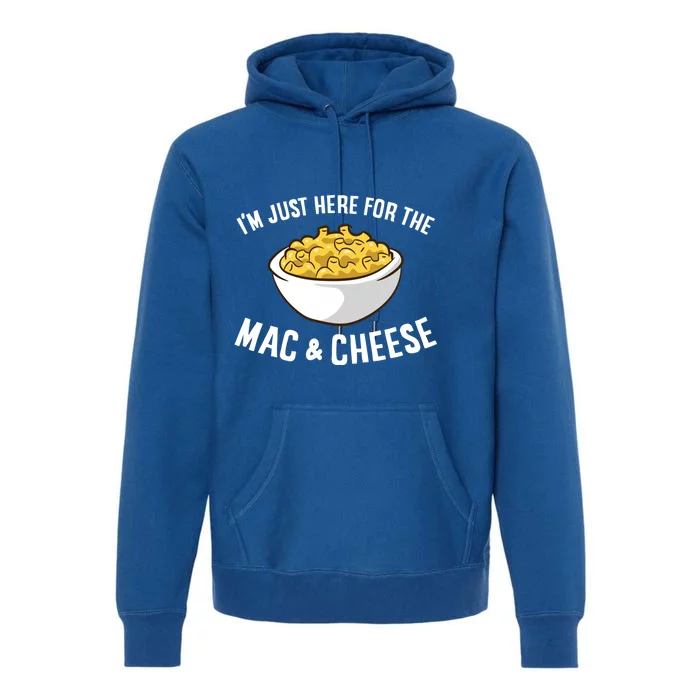 I'm Just Here For The Mac And Cheese Macaroni Mac And Cheese Gift Premium Hoodie