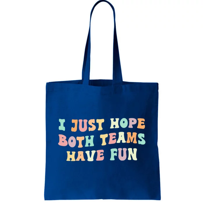 I Just Hope Both Teams Have Fun Football Funny Sports Gift Tote Bag