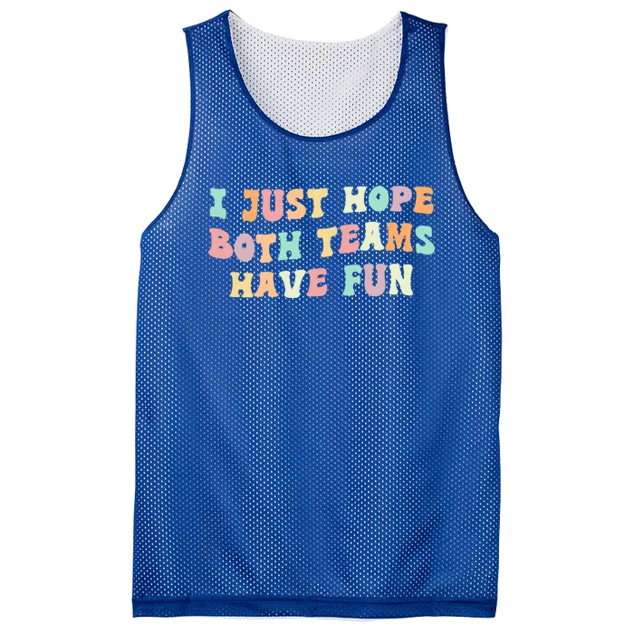 I Just Hope Both Teams Have Fun Football Funny Sports Gift Mesh Reversible Basketball Jersey Tank