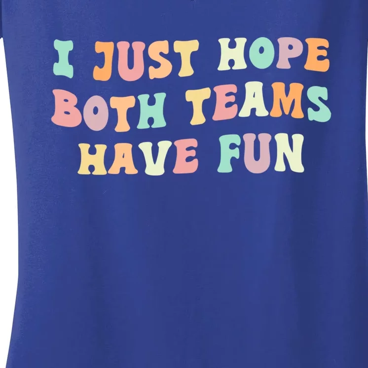 I Just Hope Both Teams Have Fun Football Funny Sports Gift Women's V-Neck T-Shirt