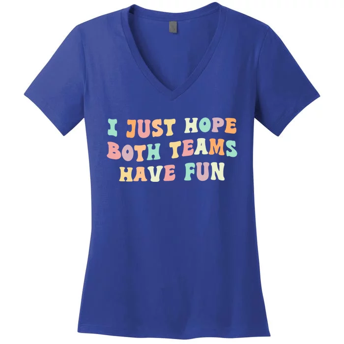 I Just Hope Both Teams Have Fun Football Funny Sports Gift Women's V-Neck T-Shirt