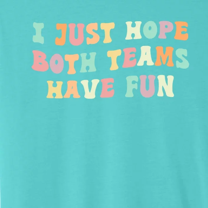 I Just Hope Both Teams Have Fun Football Funny Sports Gift ChromaSoft Performance T-Shirt