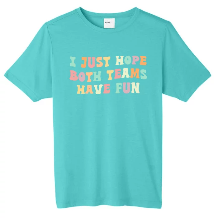 I Just Hope Both Teams Have Fun Football Funny Sports Gift ChromaSoft Performance T-Shirt