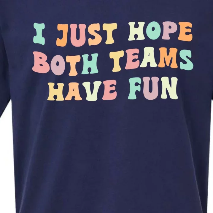 I Just Hope Both Teams Have Fun Football Funny Sports Gift Sueded Cloud Jersey T-Shirt