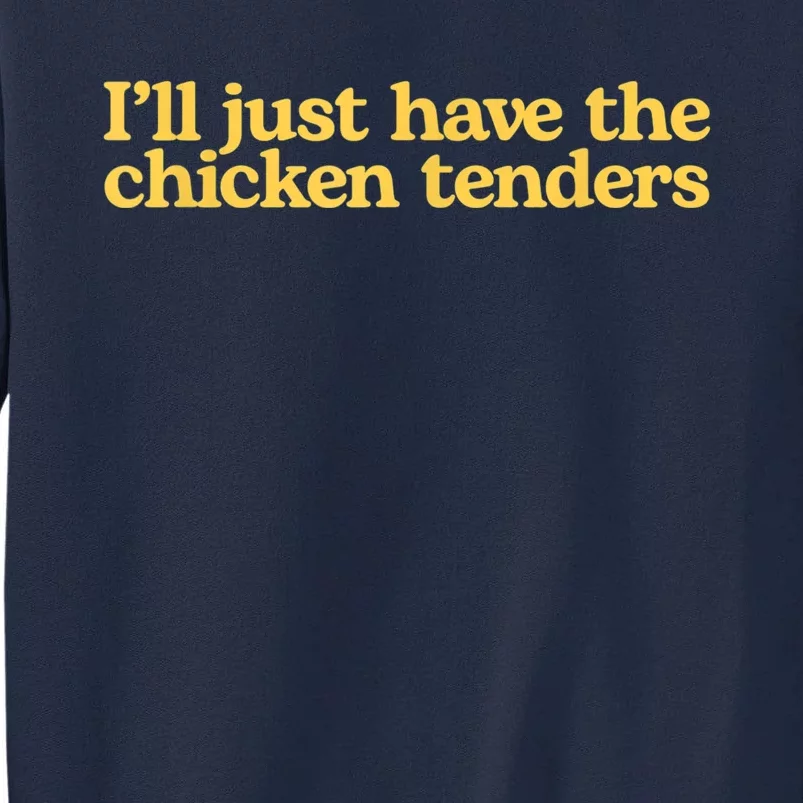 I'll Just Have The Chicken Tenders Funny Tall Sweatshirt