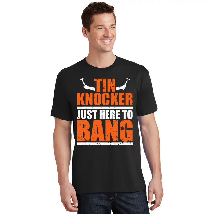 I'm Just Here To Bang Tin Knocker T-Shirt