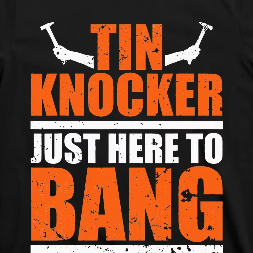 I'm Just Here To Bang Tin Knocker T-Shirt