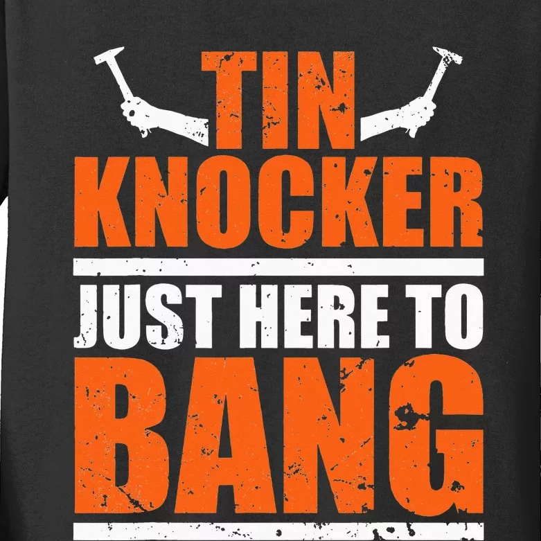 I'm Just Here To Bang Tin Knocker Kids Long Sleeve Shirt