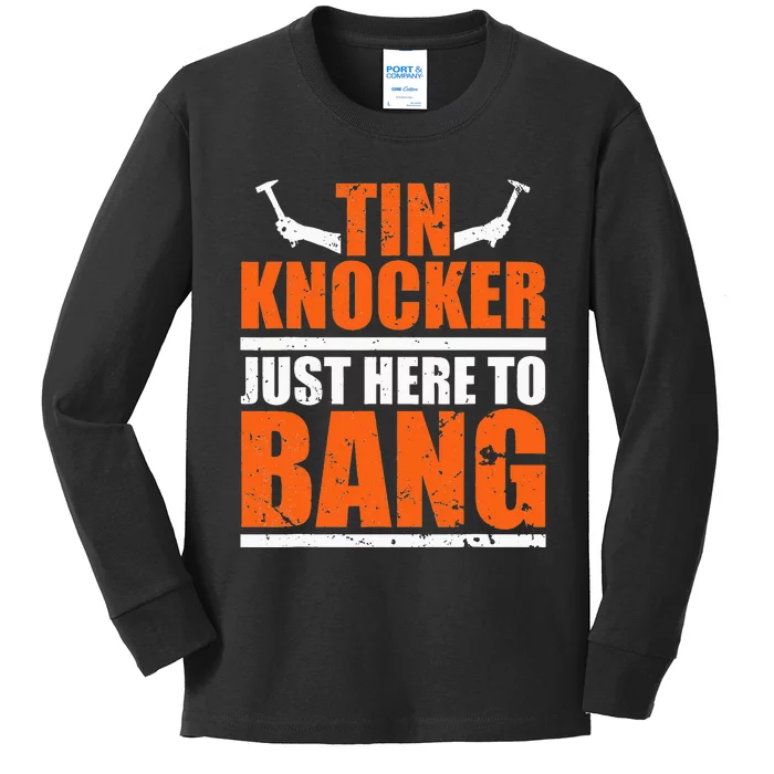 I'm Just Here To Bang Tin Knocker Kids Long Sleeve Shirt