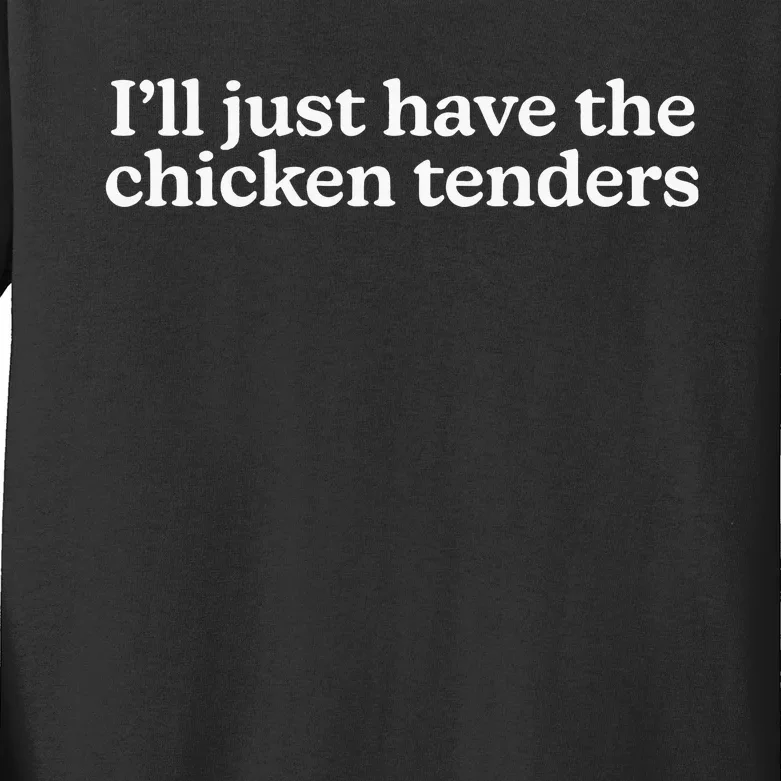 I’Ll Just Have The Chicken Tenders Kids Long Sleeve Shirt