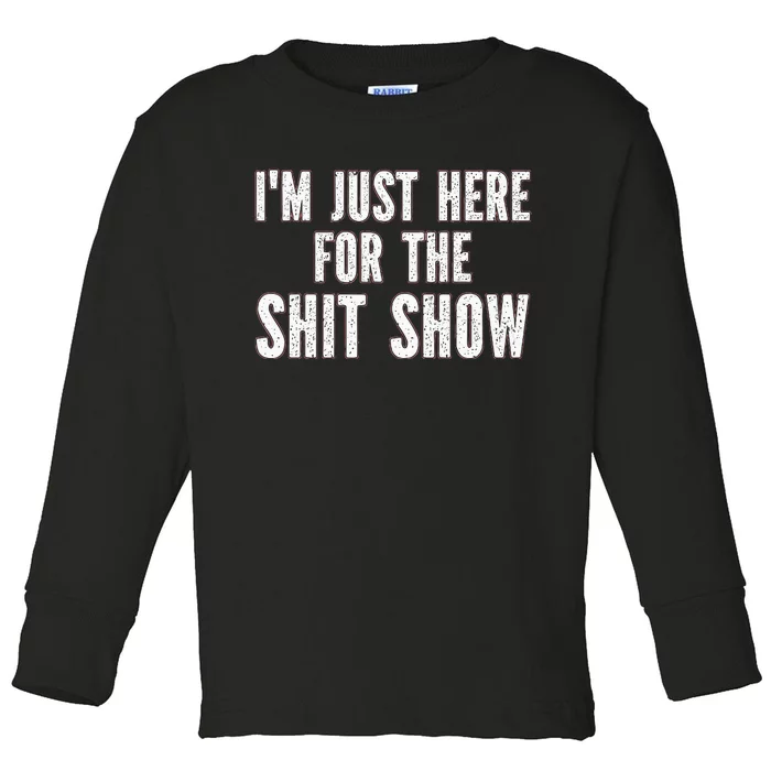 Im Just Here For The S.H.I.T Show Funny Toddler Long Sleeve Shirt