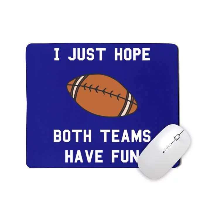 I Just Hope Both Teams Have Fun Football Non Fan Funny Gift Mousepad