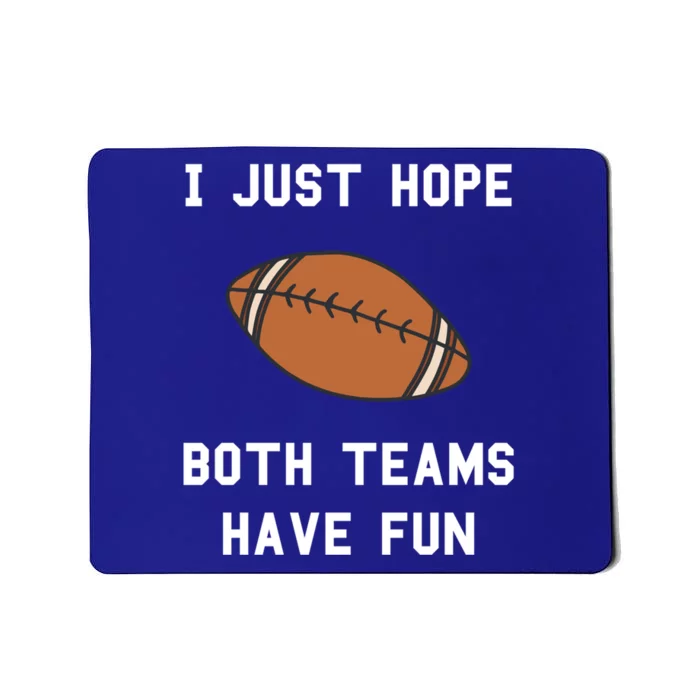 I Just Hope Both Teams Have Fun Football Non Fan Funny Gift Mousepad