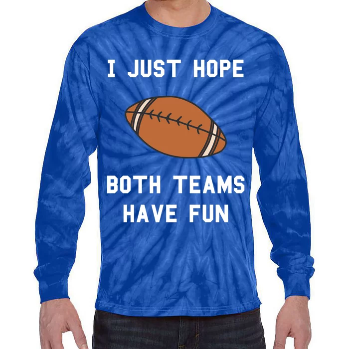 I Just Hope Both Teams Have Fun Football Non Fan Funny Gift Tie-Dye Long Sleeve Shirt