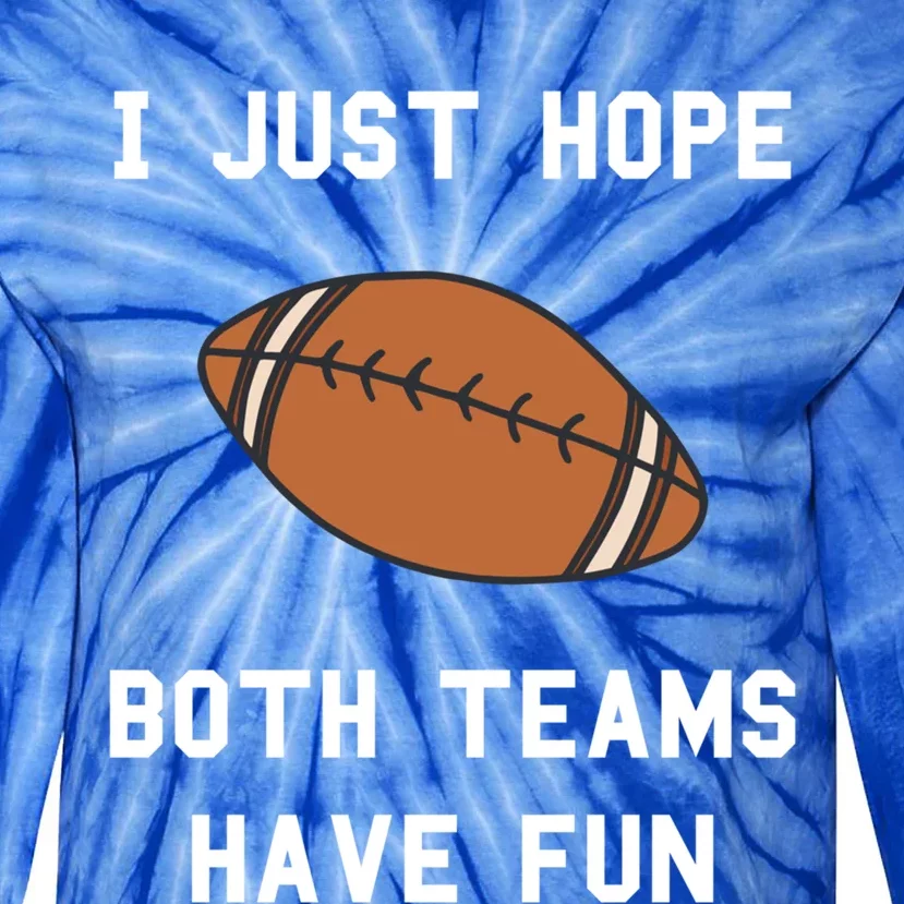 I Just Hope Both Teams Have Fun Football Non Fan Funny Gift Tie-Dye Long Sleeve Shirt