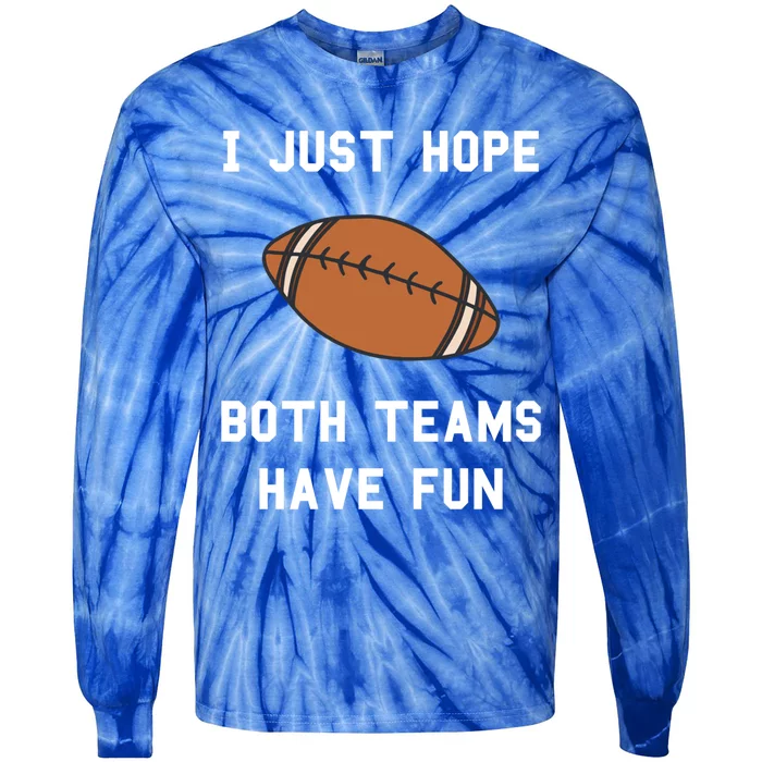 I Just Hope Both Teams Have Fun Football Non Fan Funny Gift Tie-Dye Long Sleeve Shirt