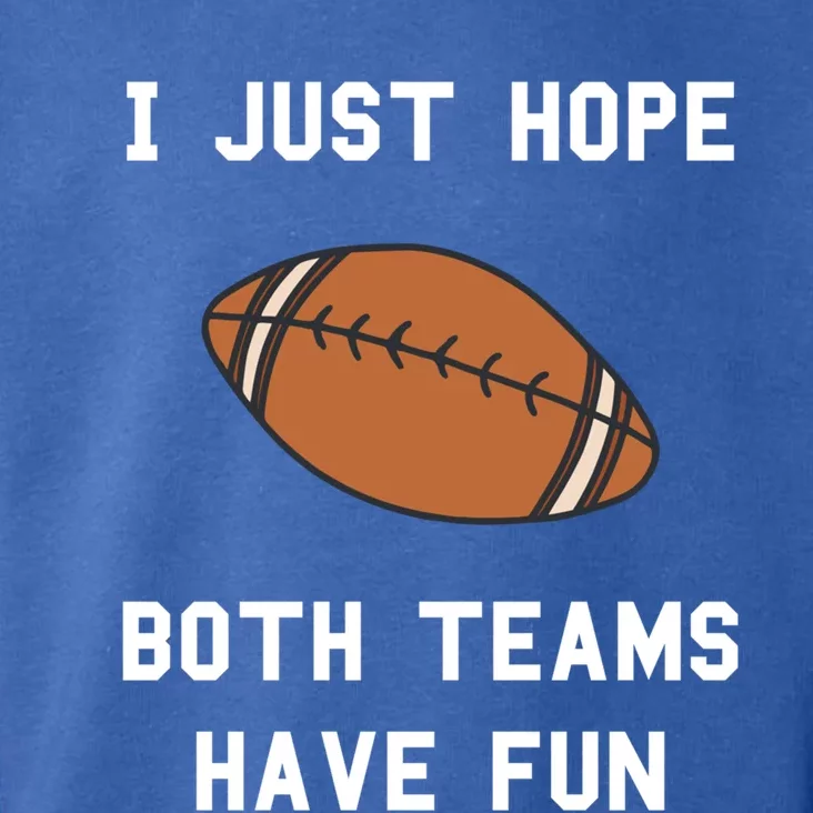 I Just Hope Both Teams Have Fun Football Non Fan Funny Gift Toddler Hoodie