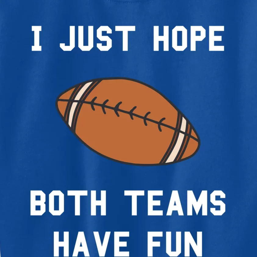 I Just Hope Both Teams Have Fun Football Non Fan Funny Gift Kids Sweatshirt